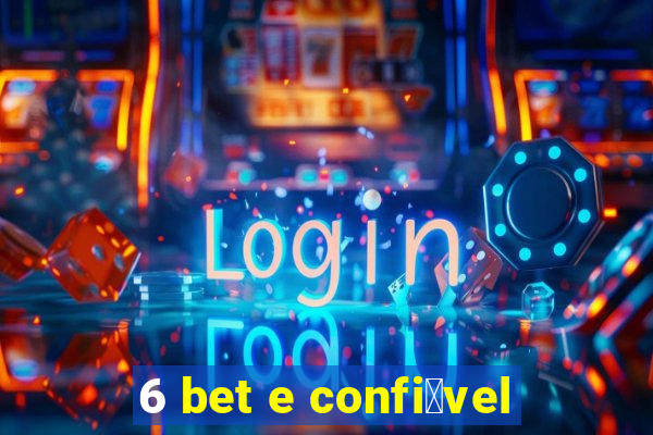 6 bet e confi谩vel